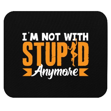 Discover I'm Not With Stupid Anymore Divorce Mouse Pads
