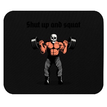 Discover Shut Up and Squat Mouse Pads