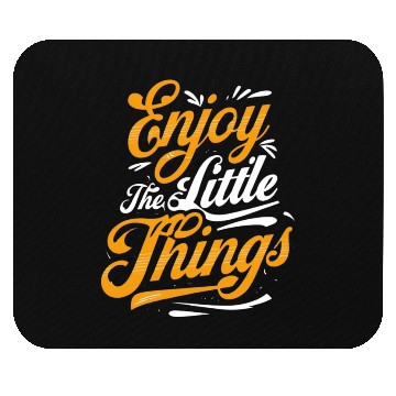 Discover Inspirational Quote: Enjoy the Little Things Mouse Pads