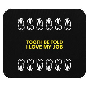 Discover Tooth Be Told I Love My Job Mouse Pads