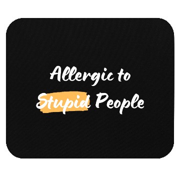 Discover Alergic to Stupid People Mouse Pads
