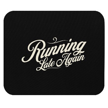 Discover Running late again Mouse Pads