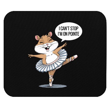 Discover Hamster Ballet I Can't Stop I'm On Pointe Mouse Pads