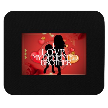 Discover I Love My Demented Brother. Mouse Pads