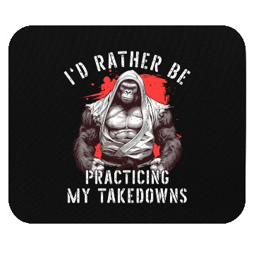 Discover I'd Rather Be Practicing Takedowns Jiu Jitsu BJJ Mouse Pads