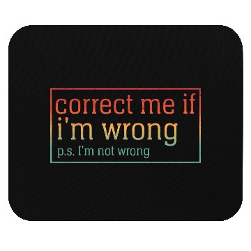 Discover Funny Sarcastic Correct Me If I'm Wrong Mouse Pads