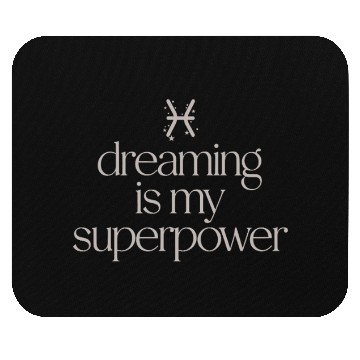 Discover Pisces Character Zodiac: Dreaming Is My Superpower Mouse Pads