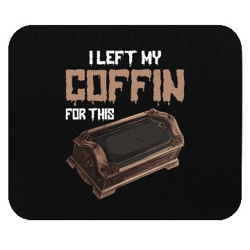 Discover I Left My Coffin For This 2 Mouse Pads