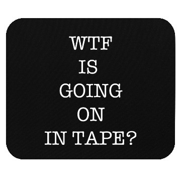 Discover WTF Is Going On In Tape? Mouse Pads