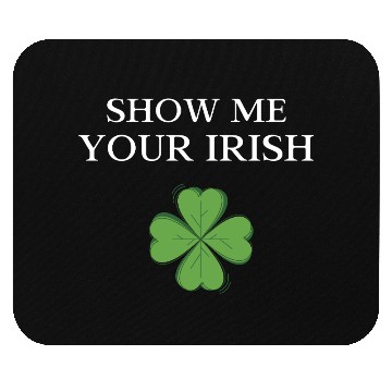 Discover Show Me Your Irish Mouse Pads