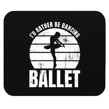 Discover I'd Rather Be Dancing Ballet Mouse Pads