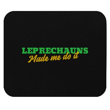 Discover Leprechauns Made Me Do It Mouse Pads