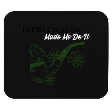 Discover Leprechauns Made Me do It Mouse Pads