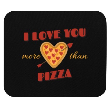Discover I Love You More Than Pizza Mouse Pads