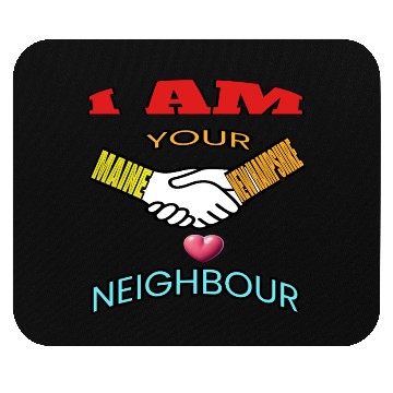 Discover I AM YOUR NEIGHOUR MAINE AND NEW HAMPSHIRE Mouse Pads