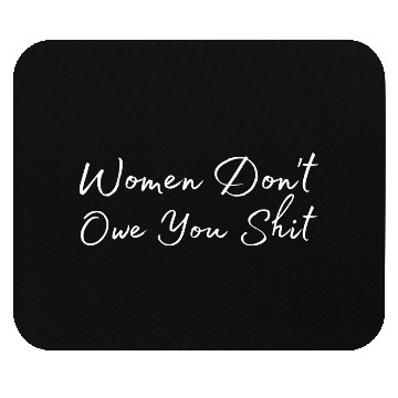 Discover Happy Women Don't Owe You Shit for Ladies Mouse Pads