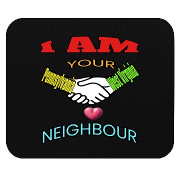 Discover I AM YOUR NEIGHOUR PENNSYLVANIA AND WEST VIRGINIA Mouse Pads