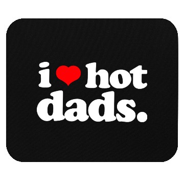 Discover I Love Hot Dads Mouse Pads