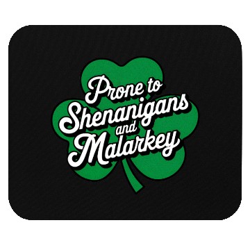 Discover Prone to Shenanigans and Malarkey St Patrick's Day Mouse Pads