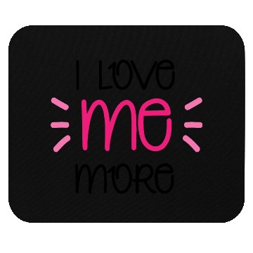 Discover I Love Me More Mouse Pads