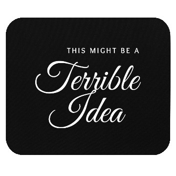 Discover This Might Be a Terrible Idea – Funny Ironic Meme Mouse Pads