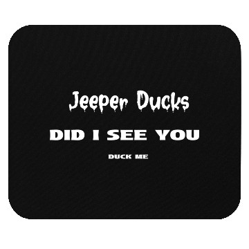 Discover Jeeper Ducks - DID I SEE YOU DUCK ME Mouse Pads