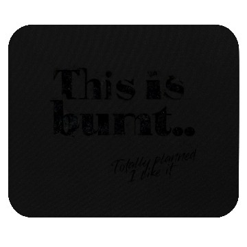 Discover Burnt But Brilliant – Funny Cooking Disaster Mouse Pads