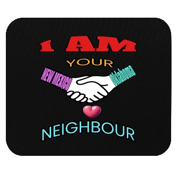 Discover I AM YOUR NEIGHOUR NEW MEXICO AND OKLAHOMA Mouse Pads