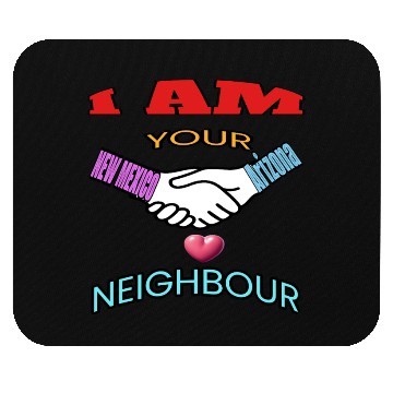 Discover I AM YOUR NEIGHOUR NEW MEXICO AND Arizonna Mouse Pads