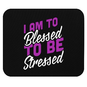 Discover I Am Blessed To Be Stressed Mouse Pads