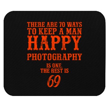 Discover There are 70 ways to keep a man happy Photography Mouse Pads