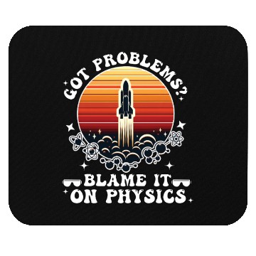 Discover Got problems? blame it on physics (science) Mouse Pads