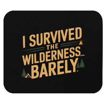 Discover I survived the wilderness... barely. Mouse Pads