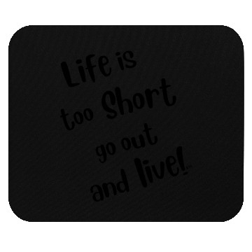 Discover Life Is Too Short Mouse Pads