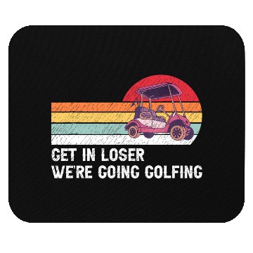 Discover Get In Loser We're Going Golfing Mouse Pads