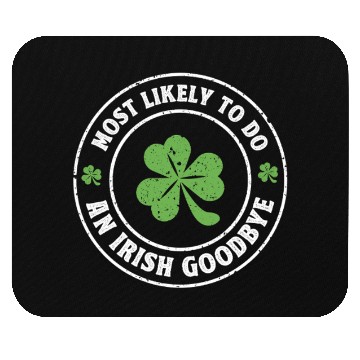 Discover Most Likely To Do An Irish goodbye st. patrick Mouse Pads