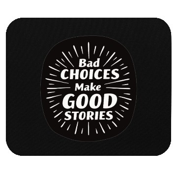 Discover Bad Choices Make Good Stories Mouse Pads