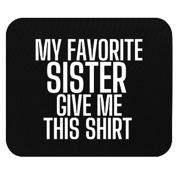 Discover My Favorite Sister Bought Me This Mouse Pads