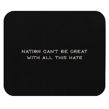 Discover Nation Can't Be Great With All This Hate Mouse Pads