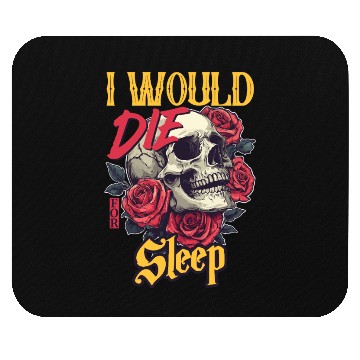 Discover I Would Die For Sleep skull Roses Design Mouse Pads