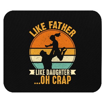 Discover Like Father Like Daughter Oh Crap Mouse Pads