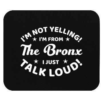 Discover I Am Not Yelling I Am From The Bronx Mouse Pads