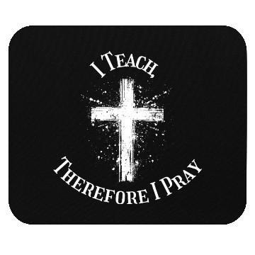 Discover I Teach, Therefore I Pray catholic teacher Mouse Pads