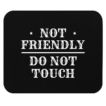 Discover Not Friendly Do Not Touch Mouse Pads