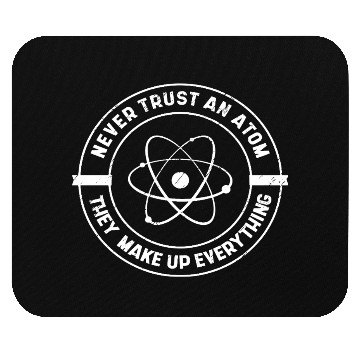 Discover Never Trust an Atom They Make up Everything Mouse Pads
