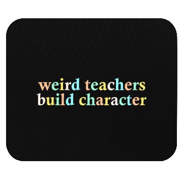 Discover Weird Teachers Build Character Mouse Pads