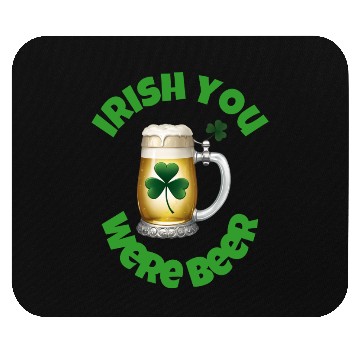 Discover St. Patrick's Day - Irish you were Beer Mouse Pads