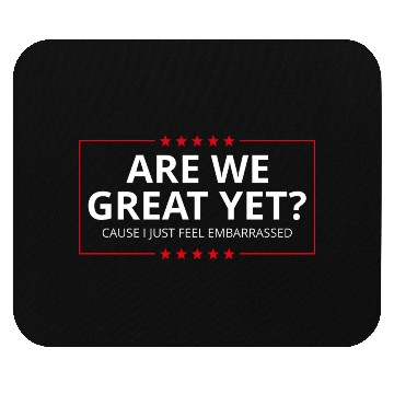 Discover Anti-Trump - Are We Great Yet? I Feel Embarrassed Mouse Pads