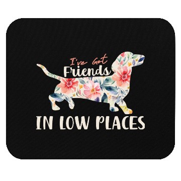 Discover I’ve Got Friends in Low Places – Dachshund Lovers Mouse Pads