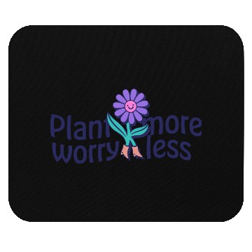 Discover Plant More Worry Less Art Mouse Pads